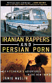 Iranian Rappers and Persian Porn: A Hitchhiker's Adventures in the New Iran