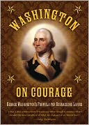 Washington on Courage: George Washington's Formula for Courageous Living