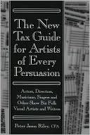 The New Tax Guide for Artists of Every Persuasion: Actors, Directors, Musicians, Singers, and Other Show Biz Folks