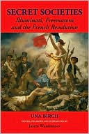 Secret Societies Illuminati, Freemasons, and the French Revolution