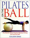 Pilates on the Ball: The World's Most Popular Workout Using the Execise Ball