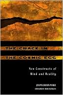 Crack in the Cosmic Egg: New Constructs of Mind and Reality
