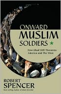 Onward Muslim Soldiers: How Jihad Still Threatens America and the West
