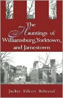 The Hauntings of Williamsburg, Yorktown, and Jamestown