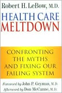Health Care Meltdown: Confronting the Myths and Fixing Our Failing System