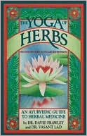 The Yoga of Herbs: (An Ayurvedic Guide to Herbal Medicine)