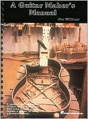 A Guitar Maker's Manual: A Guide to the Construction of Acoustic Guitars