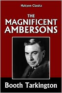 The Magnificent Ambersons by Booth Tarkington