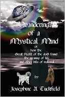 download Meanderings of a Mystical Mind : Or How the Great Profit of the doG Found the Meaning of Life and Other Bits of Material book
