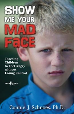 Show Me Your Mad Face: Teaching Children to Feel Angry Without Losing Control
