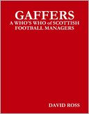 Gaffers: A Who's Who of Scottish Football Managers