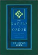 The Luminous Ground: Nature of Order, Book 4: An Essay on the Art of Building and the Nature of the Universe