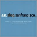 Eat. Shop. San Francisco