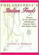 Philadelphia's Italian Foods: A History of over 200 years with recipes from the City's best Italian cooks