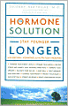 The Hormone Solution: Stay Younger Longer with Natural Hormone and Nutrition Therapies
