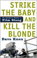 Strike the Baby and Kill the Blonde: An Insider's Guide to Film Slang