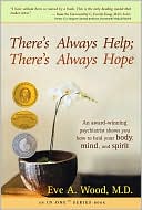 There's Always Help; There's Always Hope: An Award-Winning Psychiatrist Shows You How to Heal Your Body, Mind, and Spirit