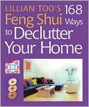 Lillian Too's 168 Feng Shui Ways to Declutter Your Home