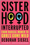 Sisterhood, Interrupted: From Radical Women to Grrls Gone Wild
