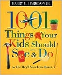 1001 Things Your Kids Should See and Do: (or Else They'll Never Leave Home)