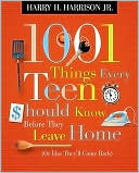 1001 Things Every Teen Should Know Before They Leave Home (or Else They'll Come Back)