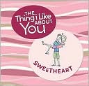 The Thing I Like About You Sweetheart