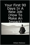 Your First 90 Days In A New Job (How To Make An Impact)