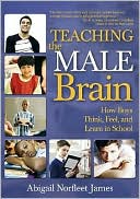 Teaching the Male Brain : How Boys Think, Feel, and Learn in School