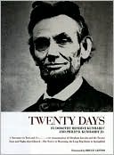 Twenty Days: A Narrative in Text and Pictures of the Assassination of Abraham Lincoln and the Twenty Days and Nights That Followed--the Nation in Mourning, the Long Trip Home to Springfield
