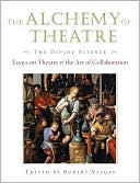 The Alchemy of Theatre - The Divine Science: Essays on Theatre and the Art of Collaboration