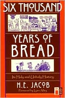 Six Thousand Years of Bread: Its Holy and Unholy History