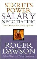 Secrets of Power Salary Negotiating: Inside Secrets from a Master Negotiator