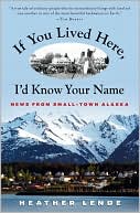 If You Lived Here, I'd Know Your Name by Heather Lende: Book Cover