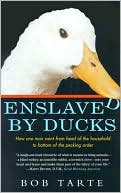 Enslaved by Ducks: How One Man Went from Head of the Household to Bottom of the Pecking Order