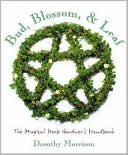Bud, Blossom & Leaf: The Magical Herb Gardener's Handbook
