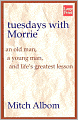 Tuesdays with Morrie: An Old Man, a Young Man, and Life's Greatest Lesson