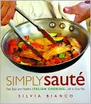 Simply Saute: Fast, Easy and Healthy Italian Cooking -- All in One Pan