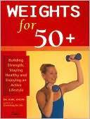 Weights for 50+: Building Strength, Staying Healthy, and Enjoying an Active Lifestyle