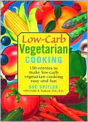Low-Carb Vegetarian Cooking for Life: 150 Entrees to Make Low-Carb Vegetarian Cooking Easy and Fun