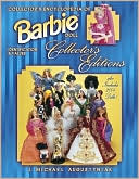 Collector's Encyclopedia of Barbie Doll Collector's Editions: Identification & Values
