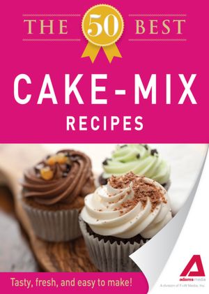 The 50 Best Cake Mix Recipes: Tasty, fresh, and easy to make!
