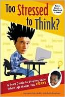 Too Stressed to Think?: A Teen Guide to Staying Sane When Life Makes You Crazy