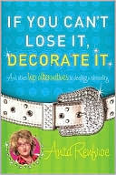 If You Can't Lose It, Decorate It: And Other Hip Alternatives to Dealing with Reality