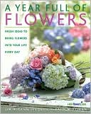 Year Full of Flowers: Fresh Ideas to Bring Flowers into Your Life Everyday