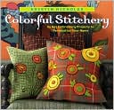 Colorful Stitchery: 67 Hot Embroidery Projects to Personalize Your Home