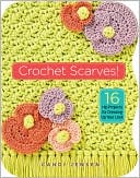 Crochet Scarves!: 16 Hip Projects for Dressing Up Your Look