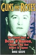 Guns and Roses: The Untold Story of Dean O'Banion, Chicago's Big Shot Before Al Capone