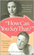 How Can You Say That?: What to Say to Your Daughter When One of You Just Said Something Awful