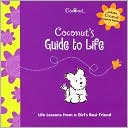 Coconut's Guide to Life: Life Lessons from a Girl's Best Friend (Coconut Series)