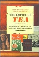 Empire of Tea: The Remarkable History of the Plant that Took Over the World